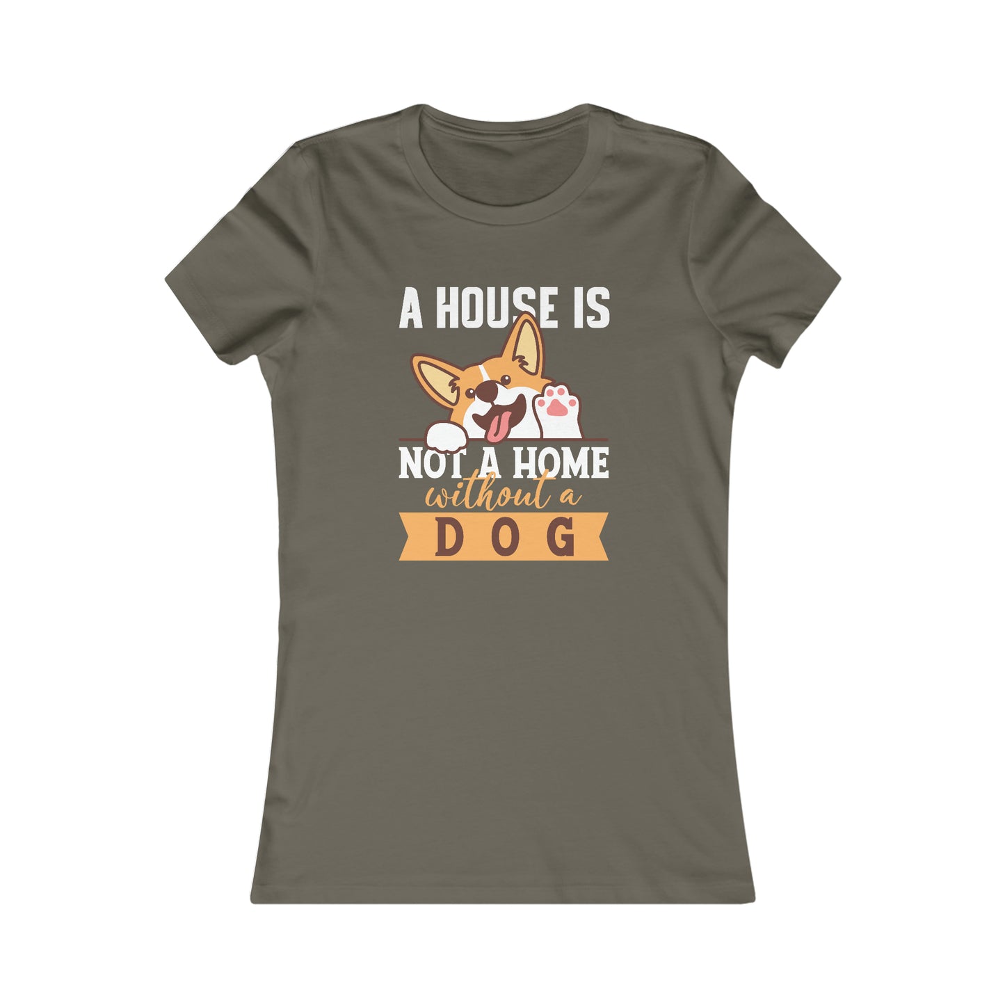 A House Is Not a Home Without a Dog - Women's Tee