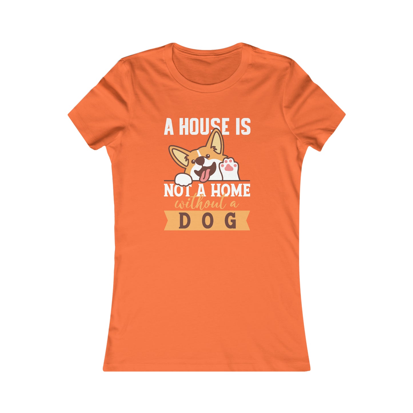 A House Is Not a Home Without a Dog - Women's Tee