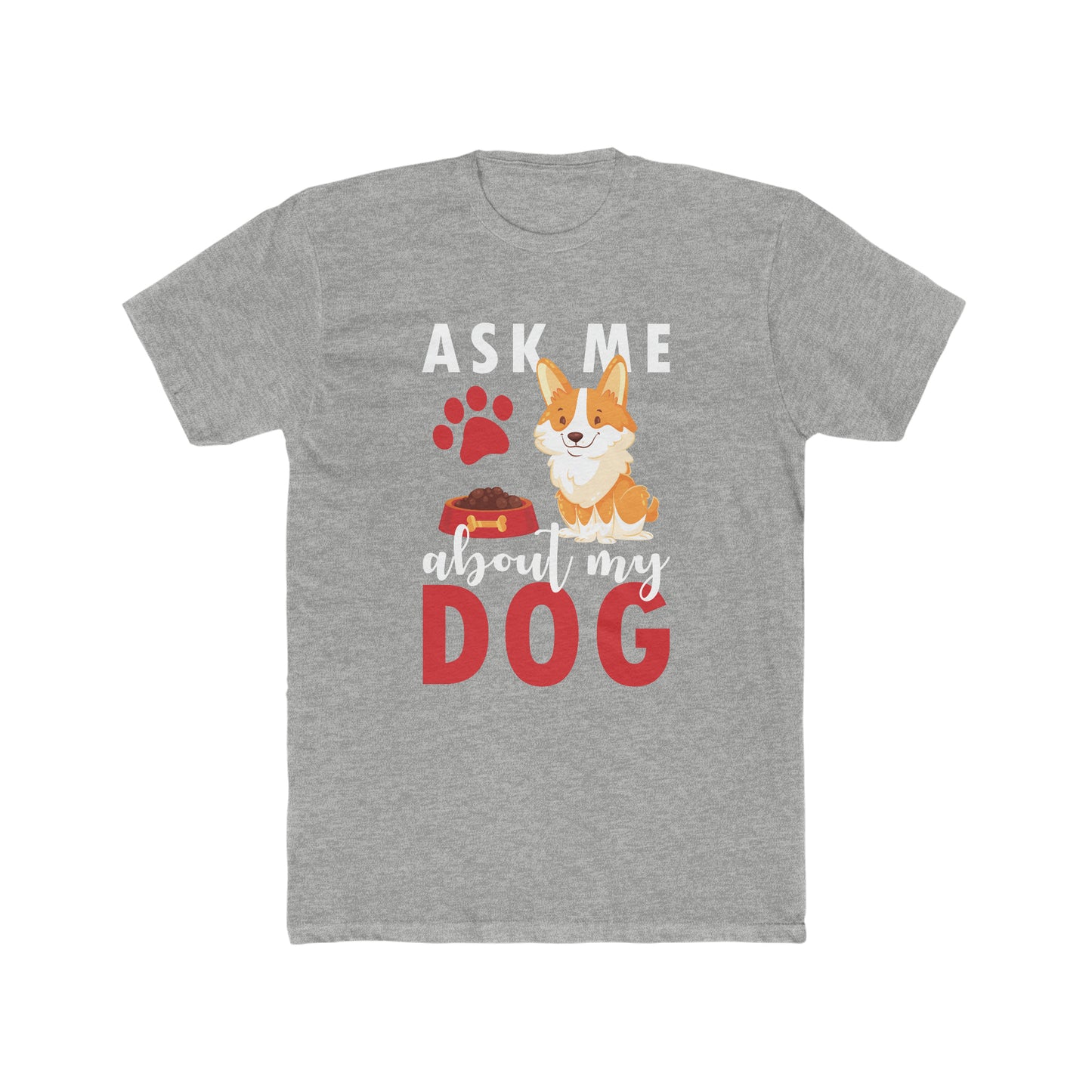 Ask Me About My Dog -  Men's Cotton Crew Tee