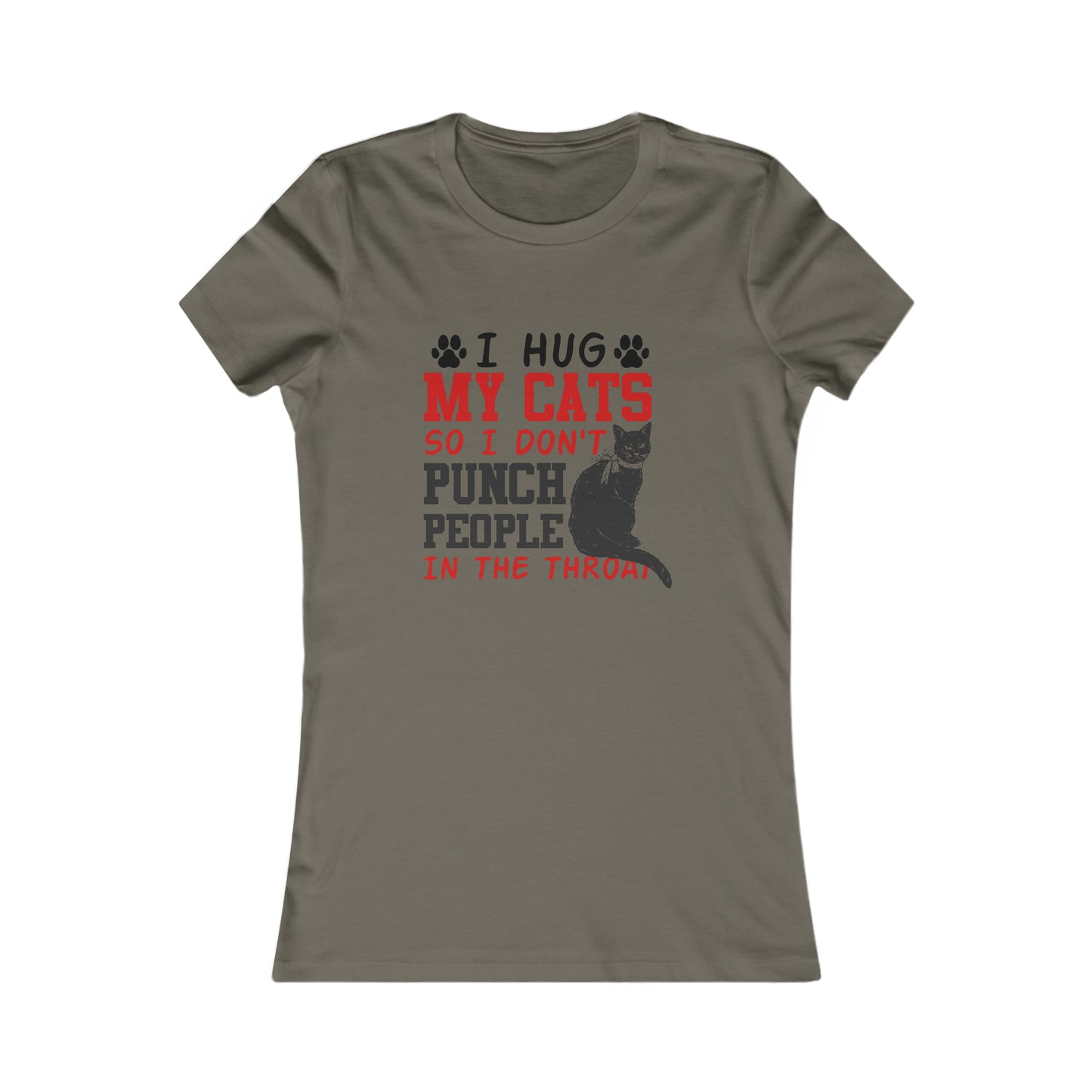 I Hug My Cats So I Don't Punch People In The Throat  - Women's T-Shirt