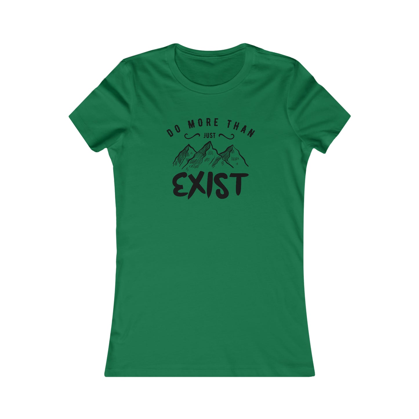 Do More Then Just Exist  -  Women's Tee