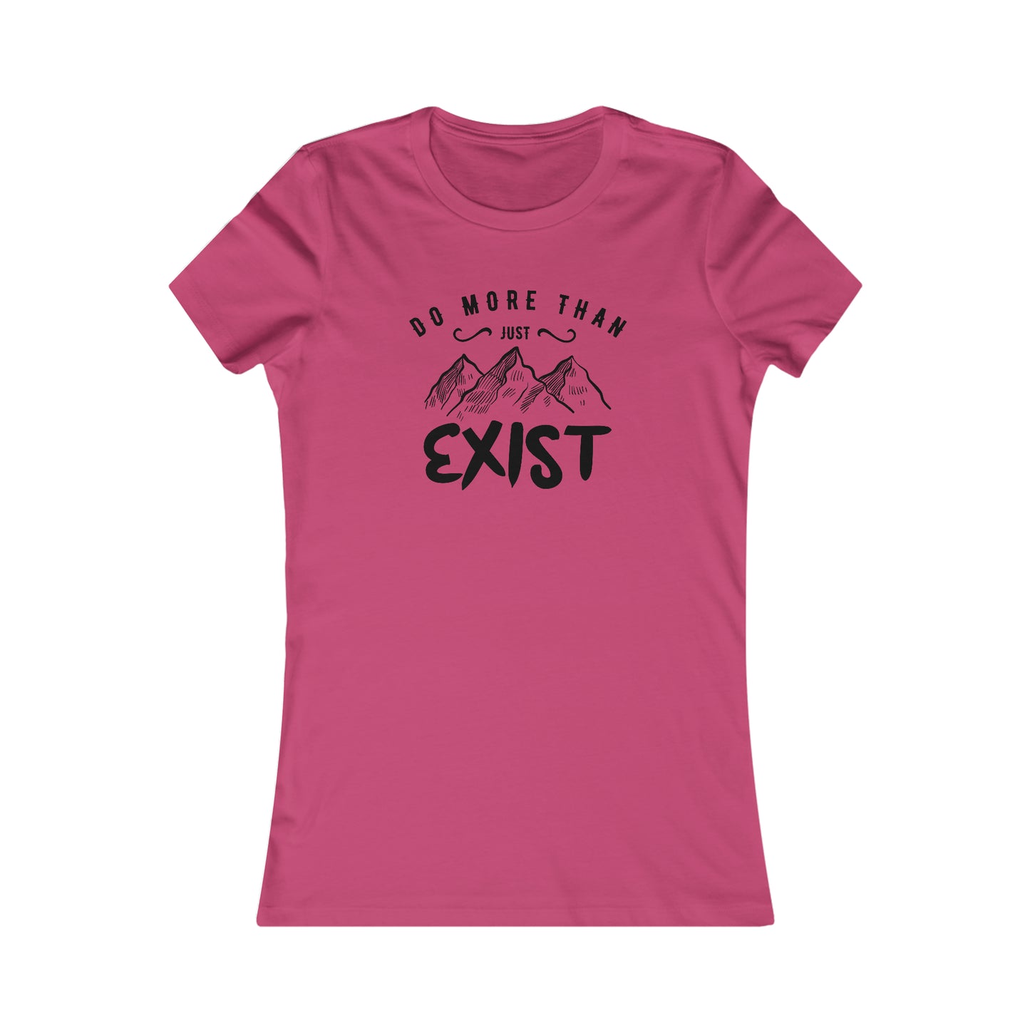 Do More Then Just Exist  -  Women's Tee