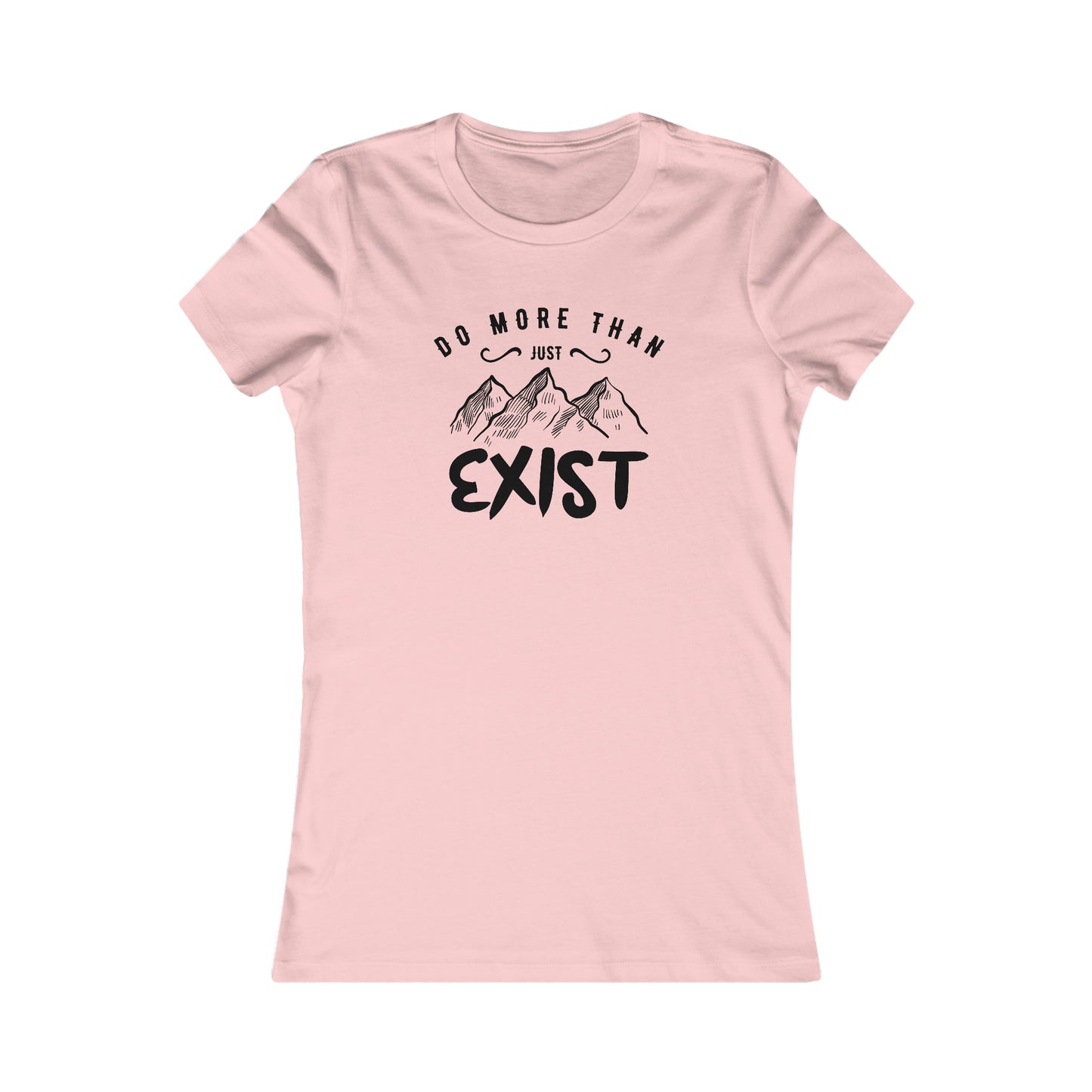 Do More Then Just Exist  -  Women's Tee