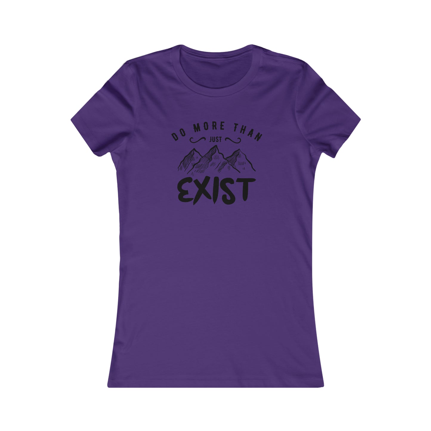 Do More Then Just Exist  -  Women's Tee