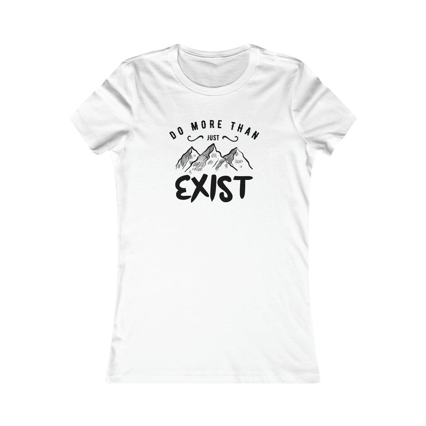 Do More Then Just Exist  -  Women's Tee