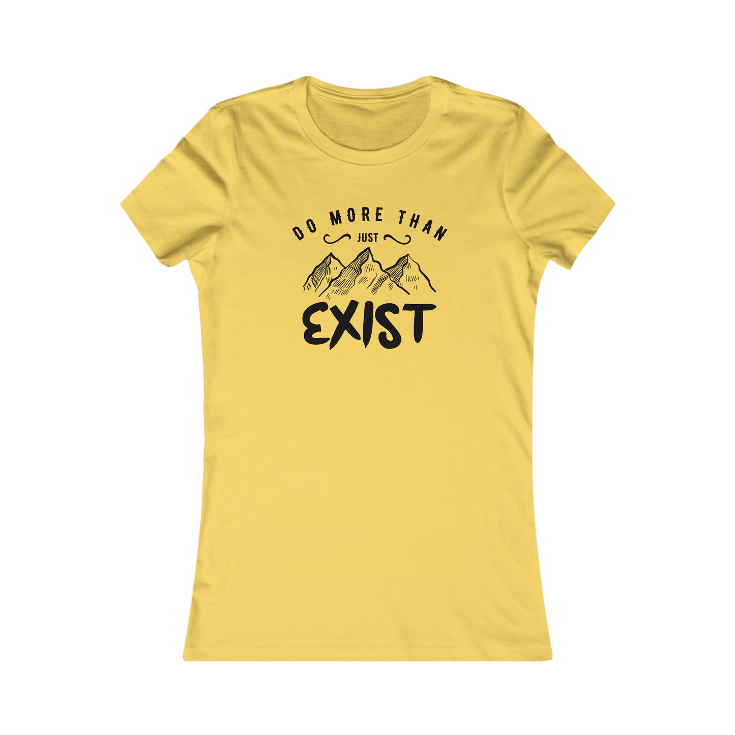 Do More Then Just Exist  -  Women's Tee