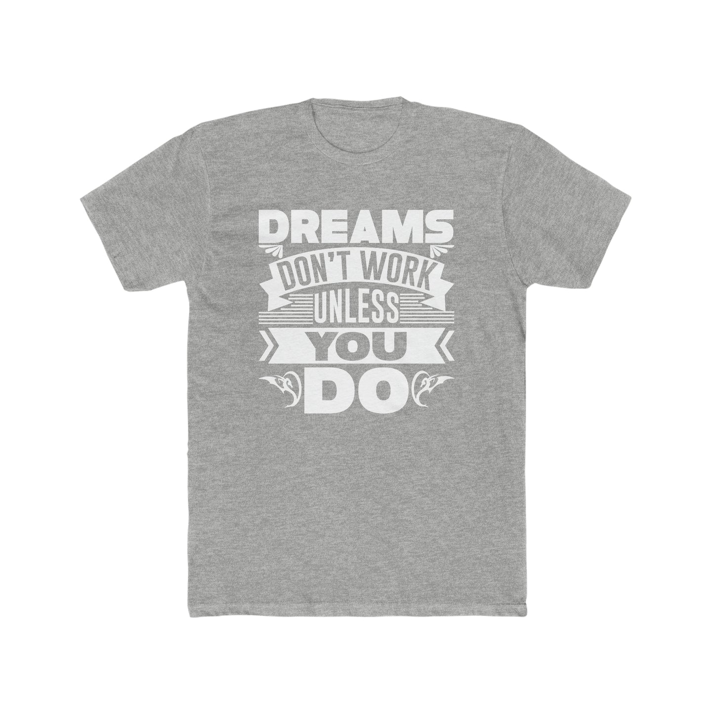 Dreams Don't Work Unless You Do -  Men's Cotton Crew Tee