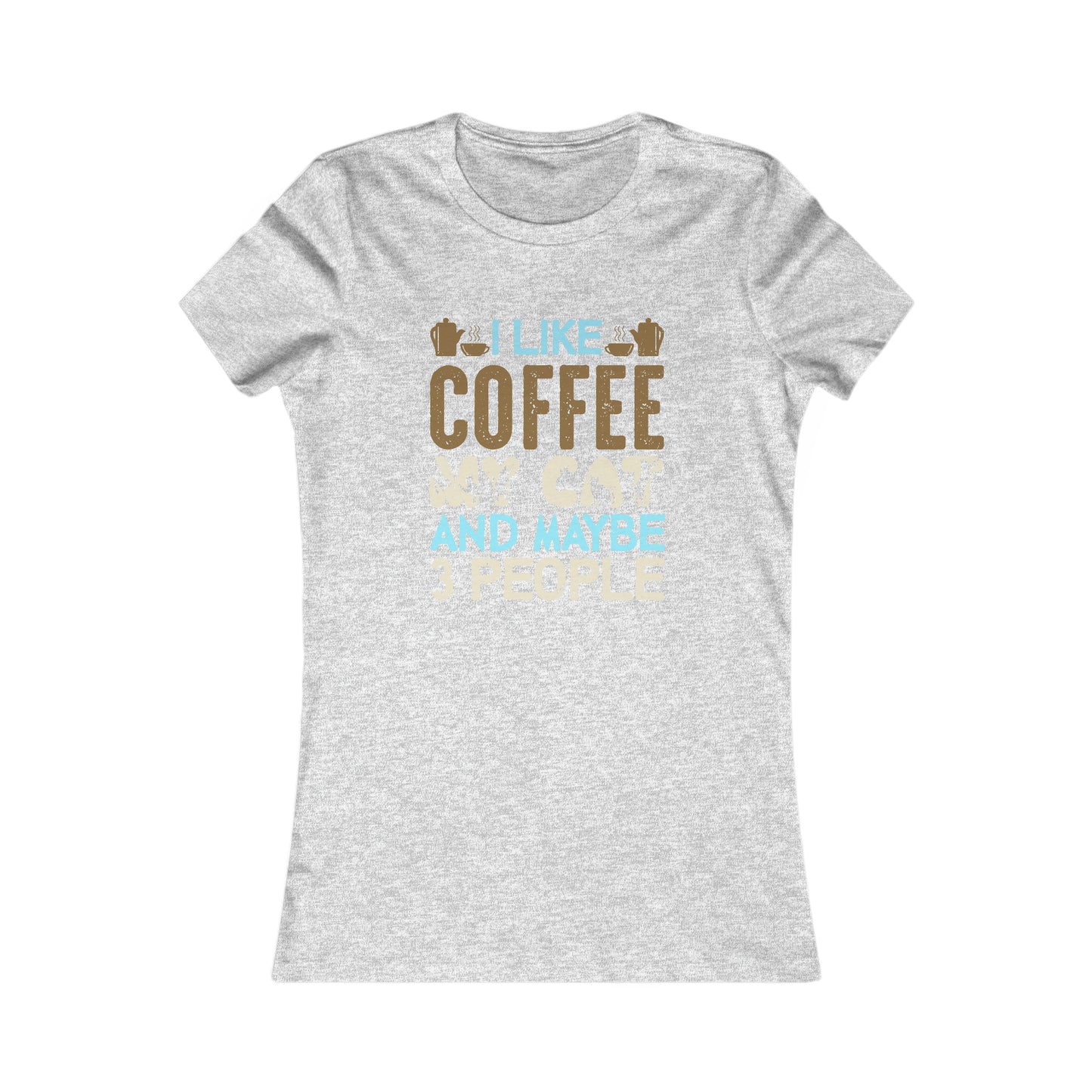 I Like Coffee, My Cat and Maybe 3 People -  Women's Tee