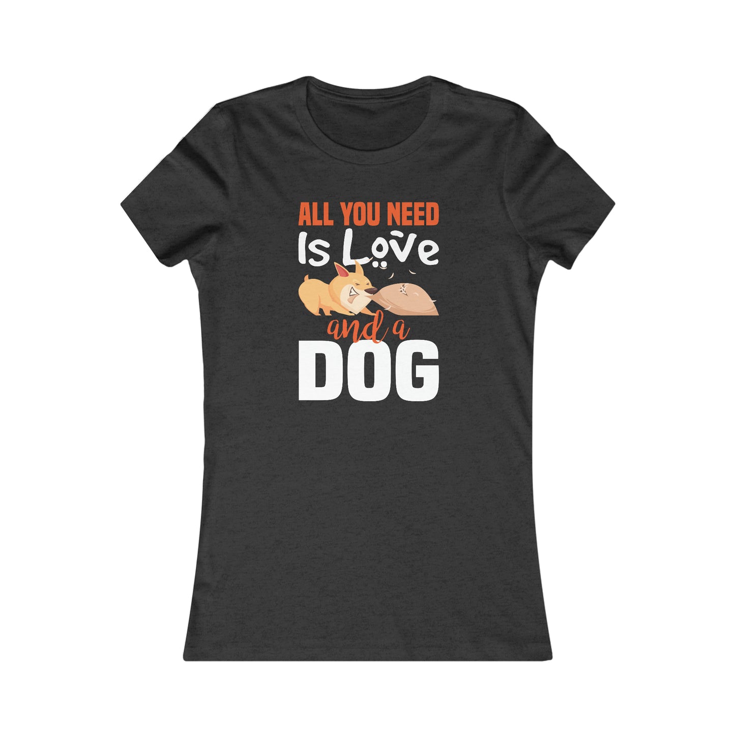 All You Need Is Love And A Dog - Women's Tee