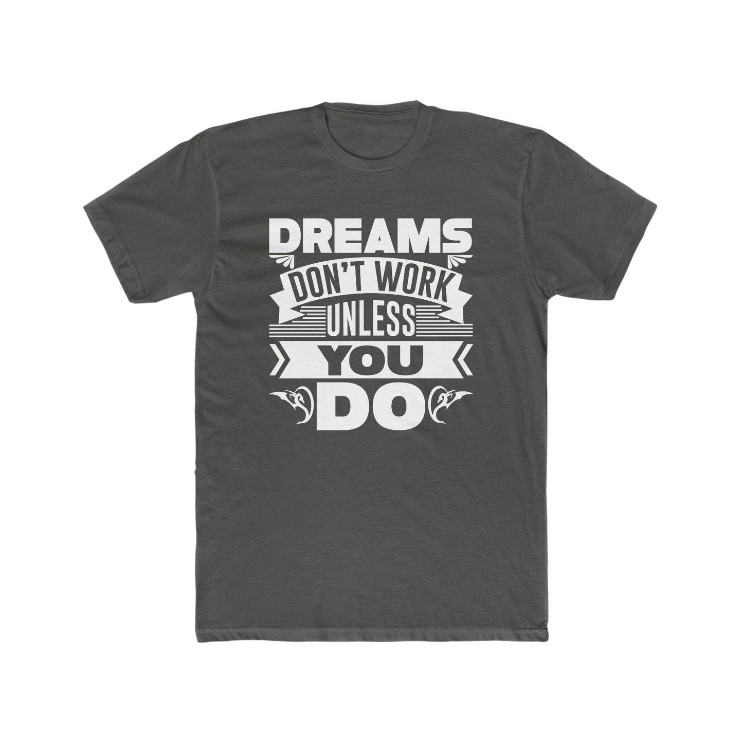 Dreams Don't Work Unless You Do -  Men's Cotton Crew Tee