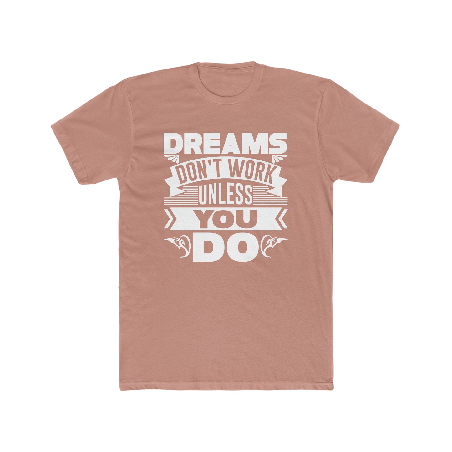 Dreams Don't Work Unless You Do -  Men's Cotton Crew Tee