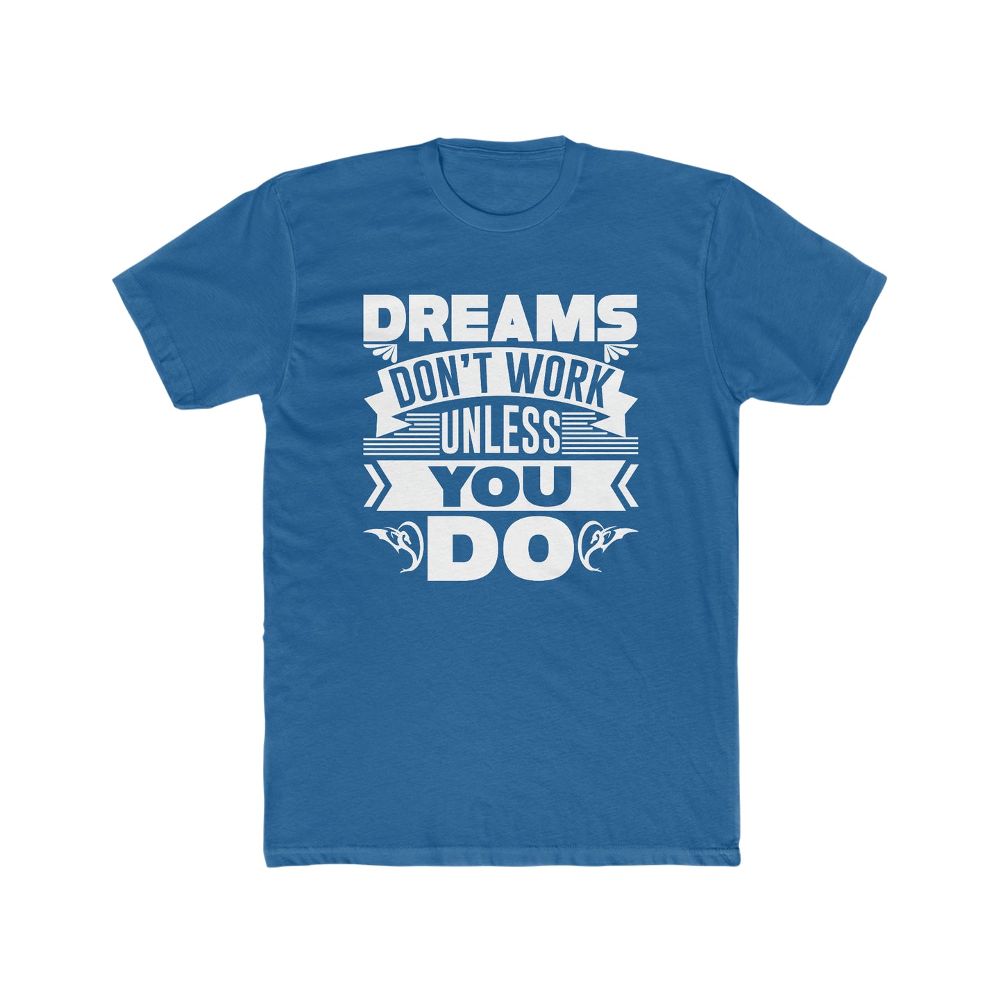 Dreams Don't Work Unless You Do -  Men's Cotton Crew Tee