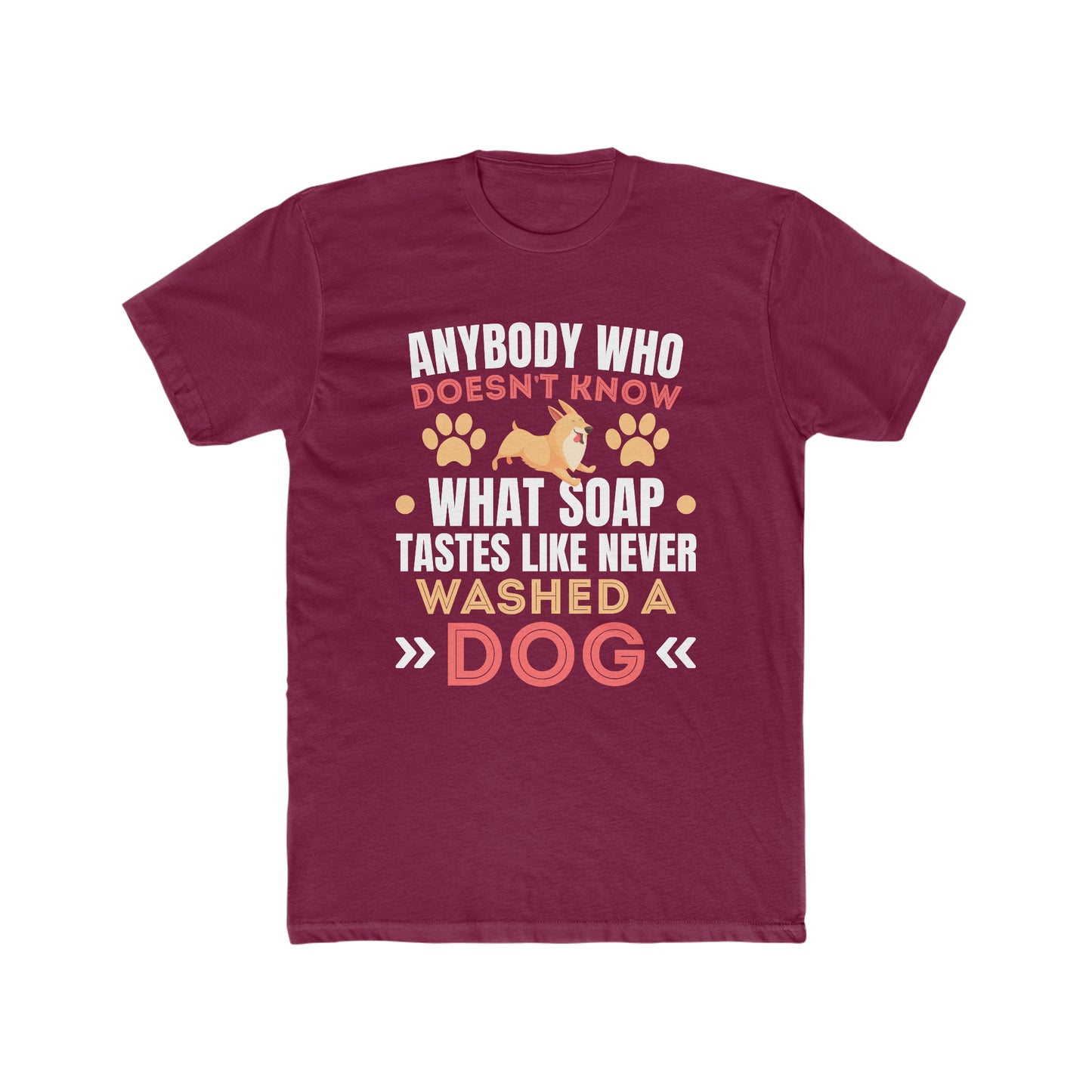 Anybody Who Doesn't Know What Soap Taste Like Never Washed a Dog -  Men's Cotton Crew Tee