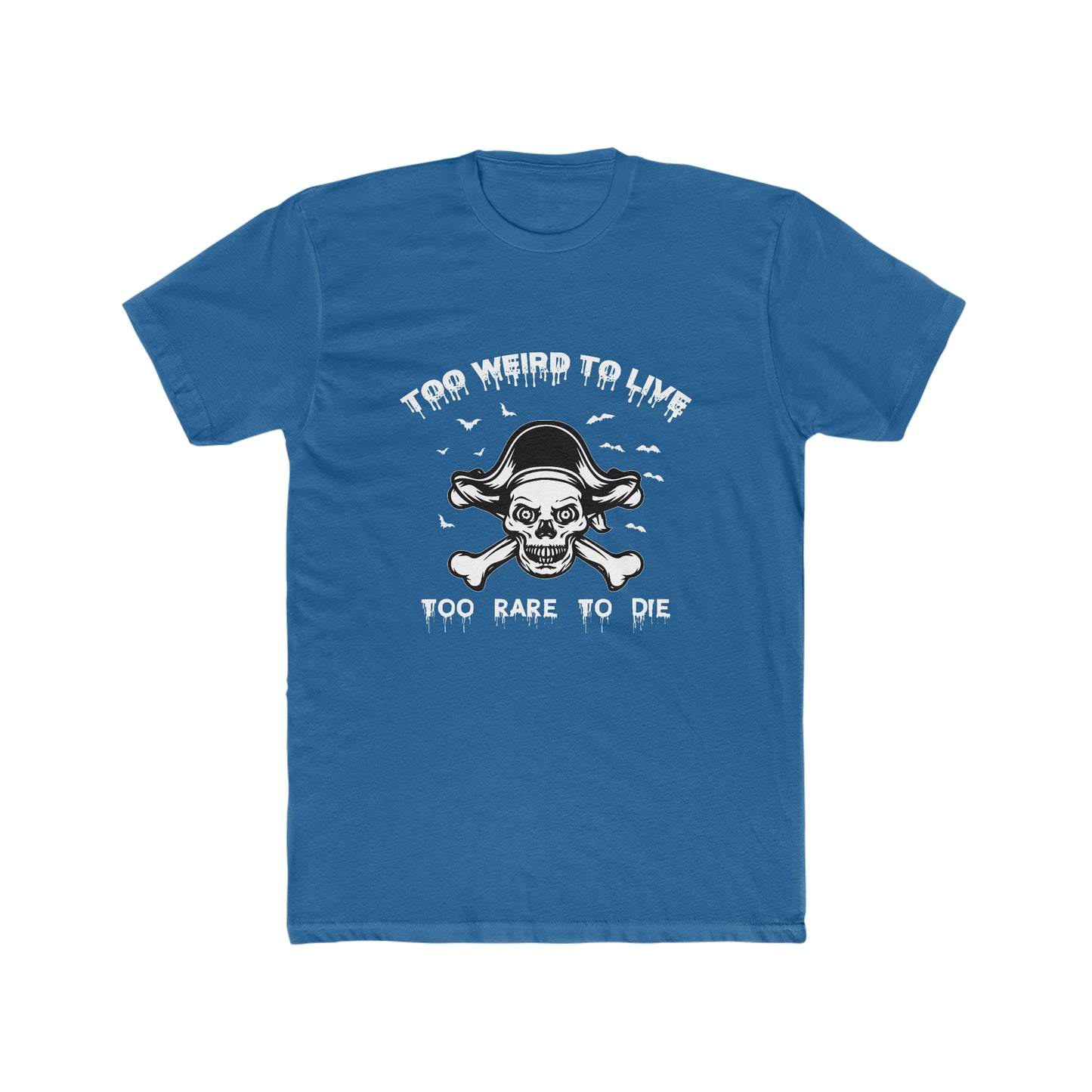 To Weird To Live To Rare To Die -  Men's Cotton Crew Tee