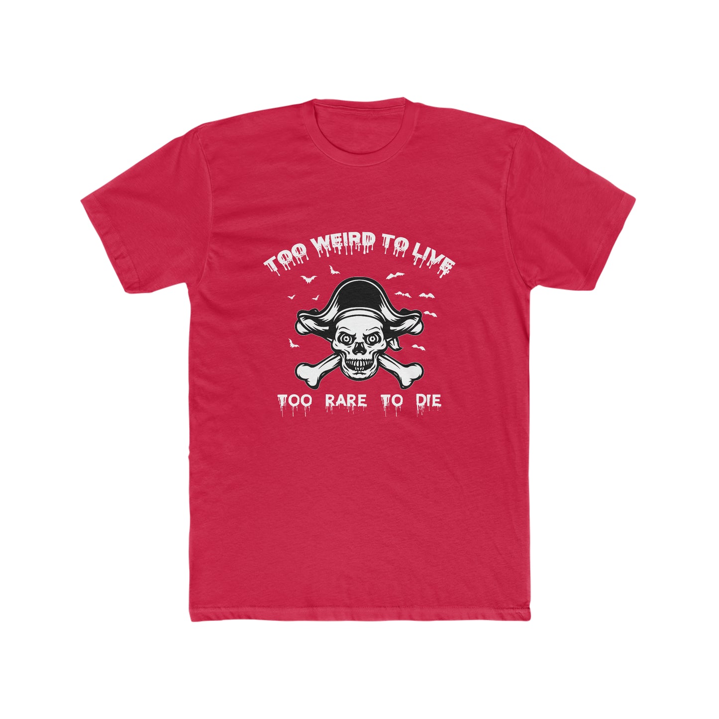 To Weird To Live To Rare To Die -  Men's Cotton Crew Tee