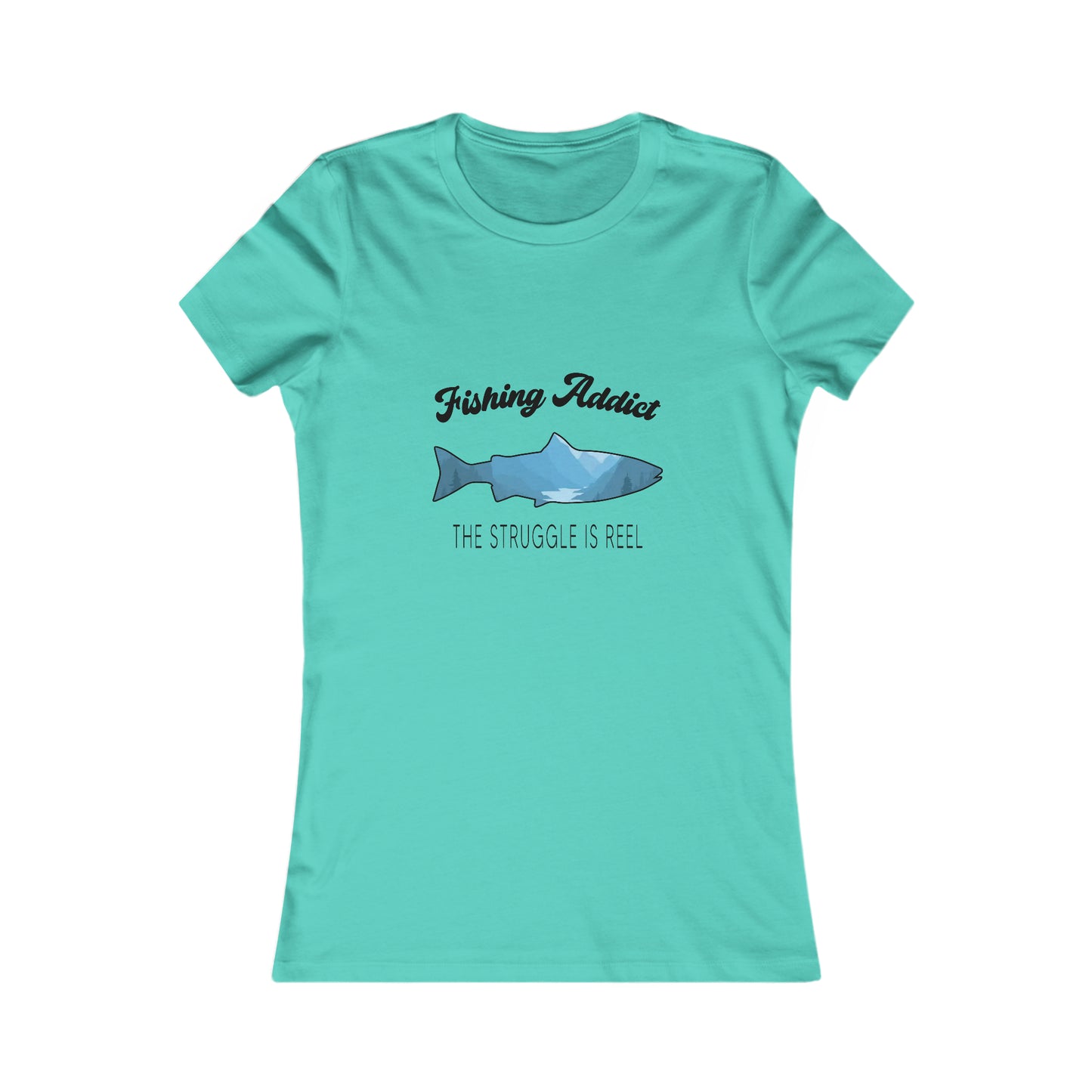 Fishing Addict The Struggle Is Reel -  Women's Tee