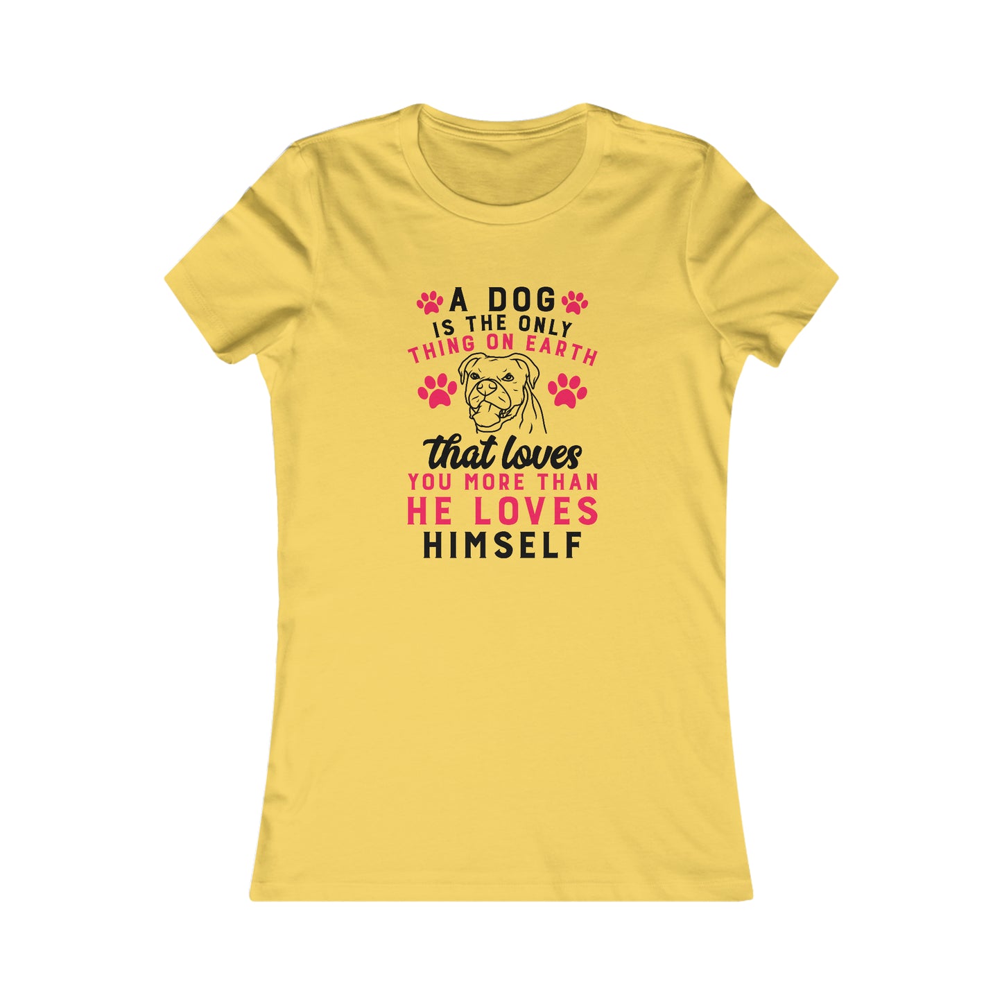 A dog is the only thing on earth that loves you more than he loves himself - Women's Tee