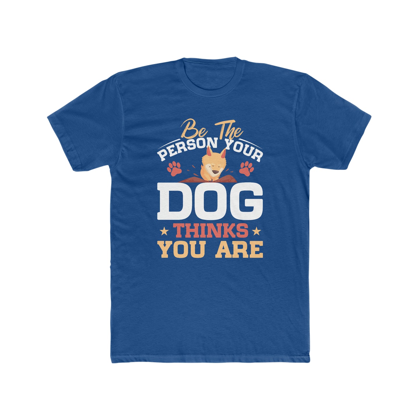 Be The Person Your Dog Thinks You Are -  Men's Cotton Crew Tee