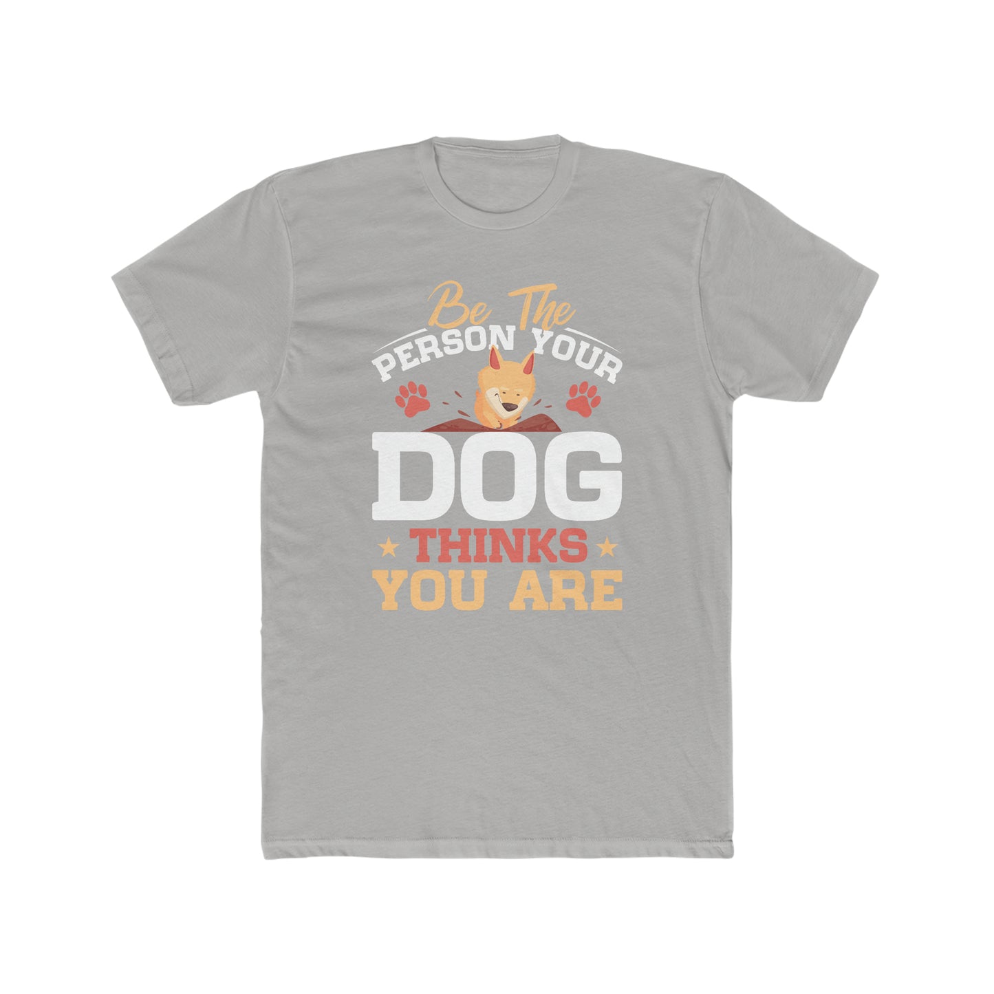 Be The Person Your Dog Thinks You Are -  Men's Cotton Crew Tee