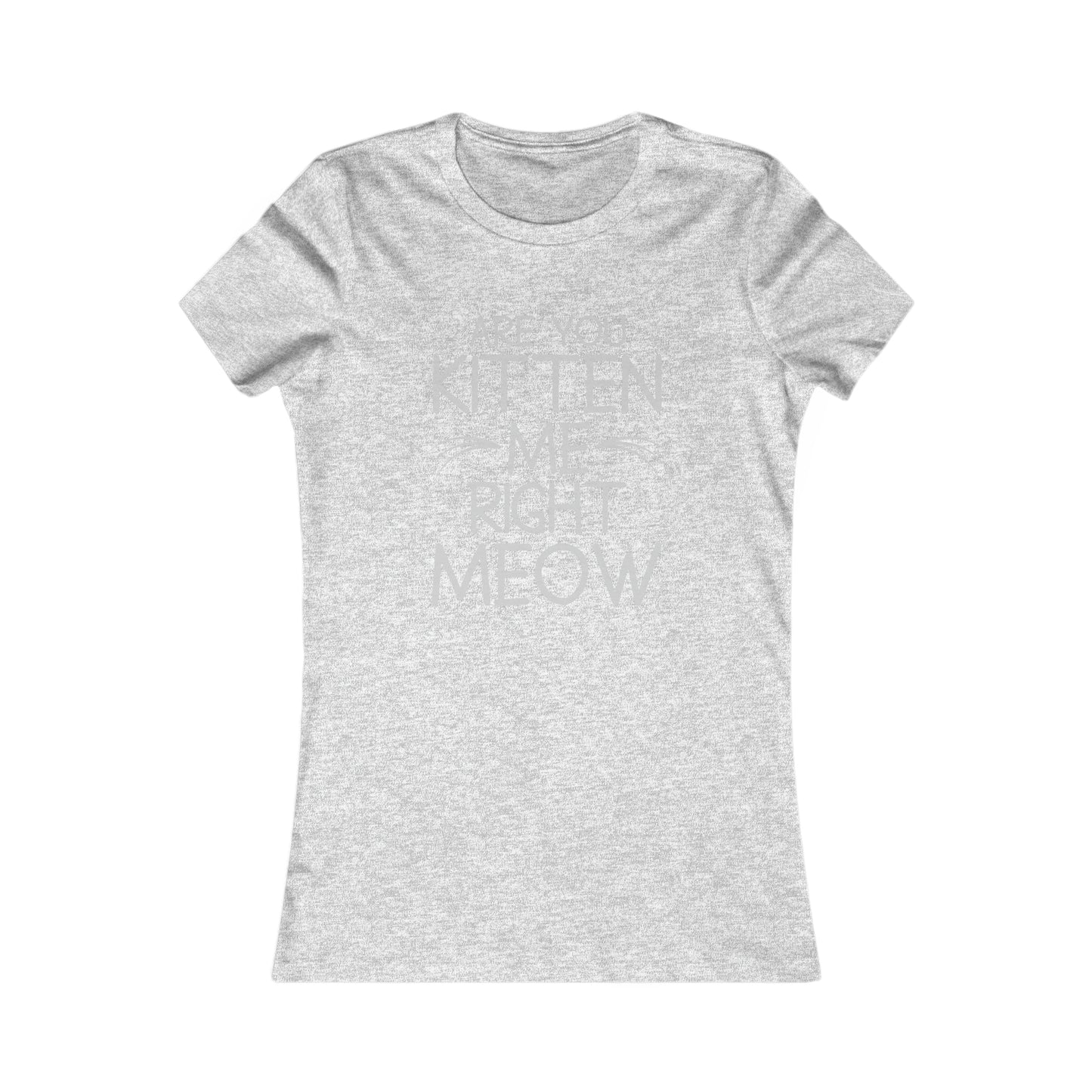 Are You Kitten Me Right Meow - Women's T-Shirt