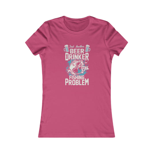 Just Another Beer Drinker With A Fishing Problem -  Women's Tee