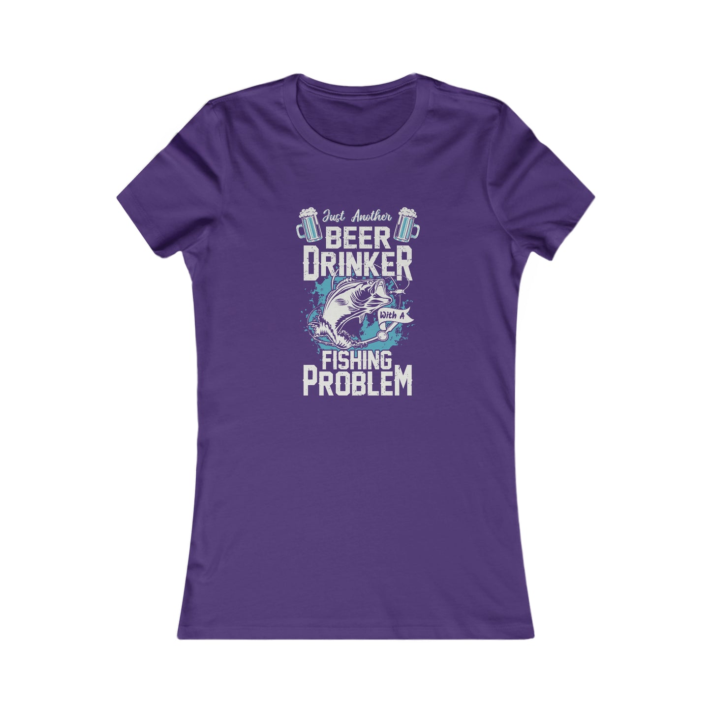 Just Another Beer Drinker With A Fishing Problem -  Women's Tee