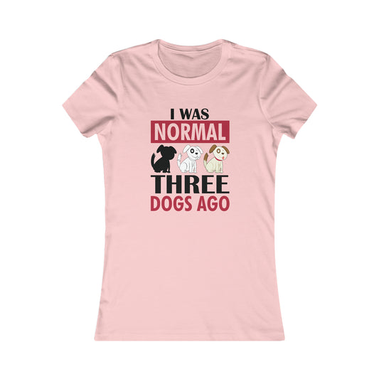 I Was Normal Three Dogs Ago - Women's Tee