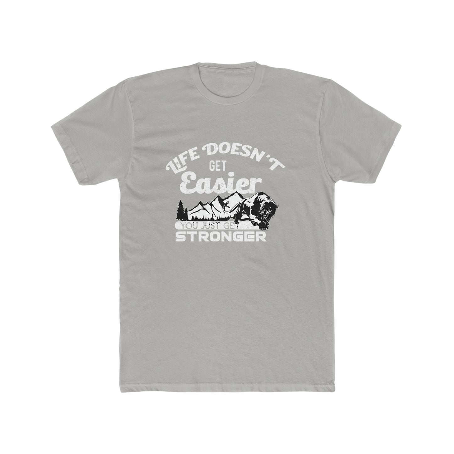 Life Doesn't Get Easier, You Just Get Stronger -  Men's Cotton Crew Tee