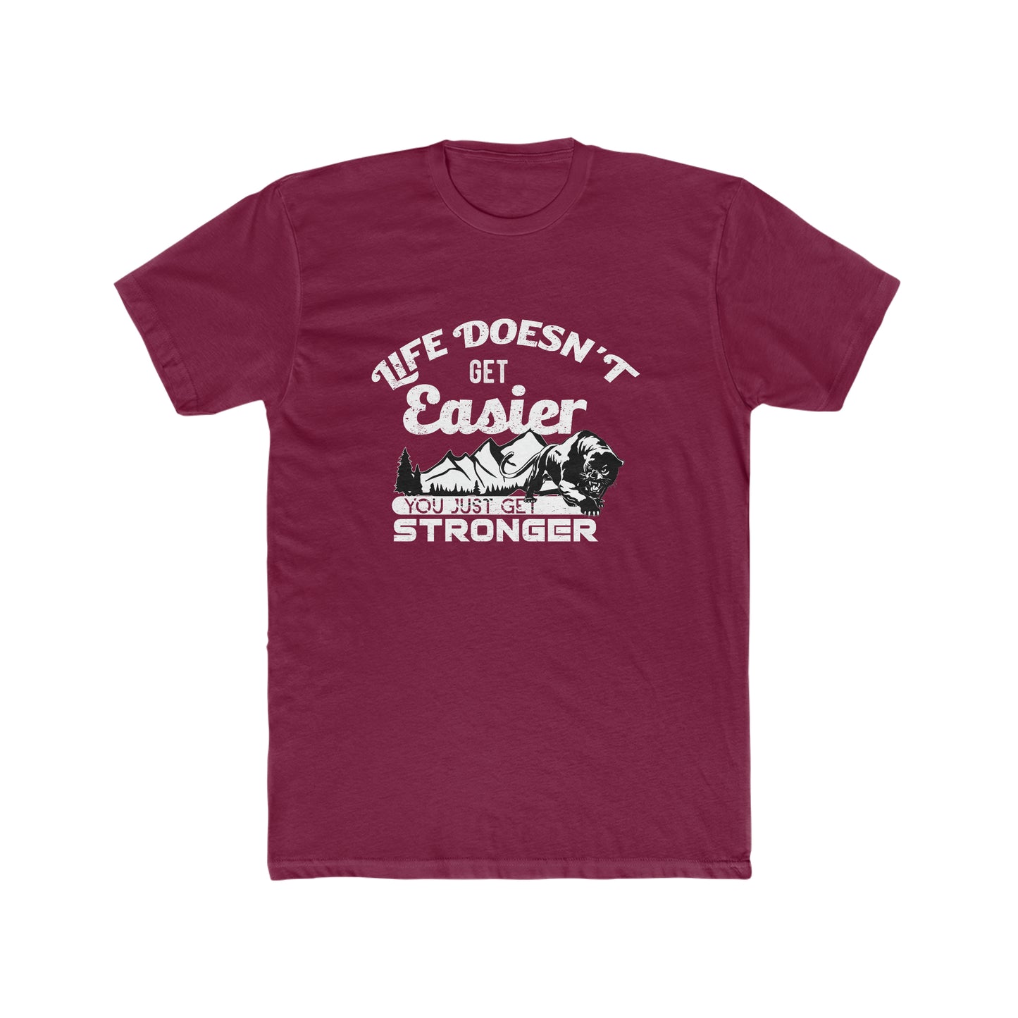 Life Doesn't Get Easier, You Just Get Stronger -  Men's Cotton Crew Tee