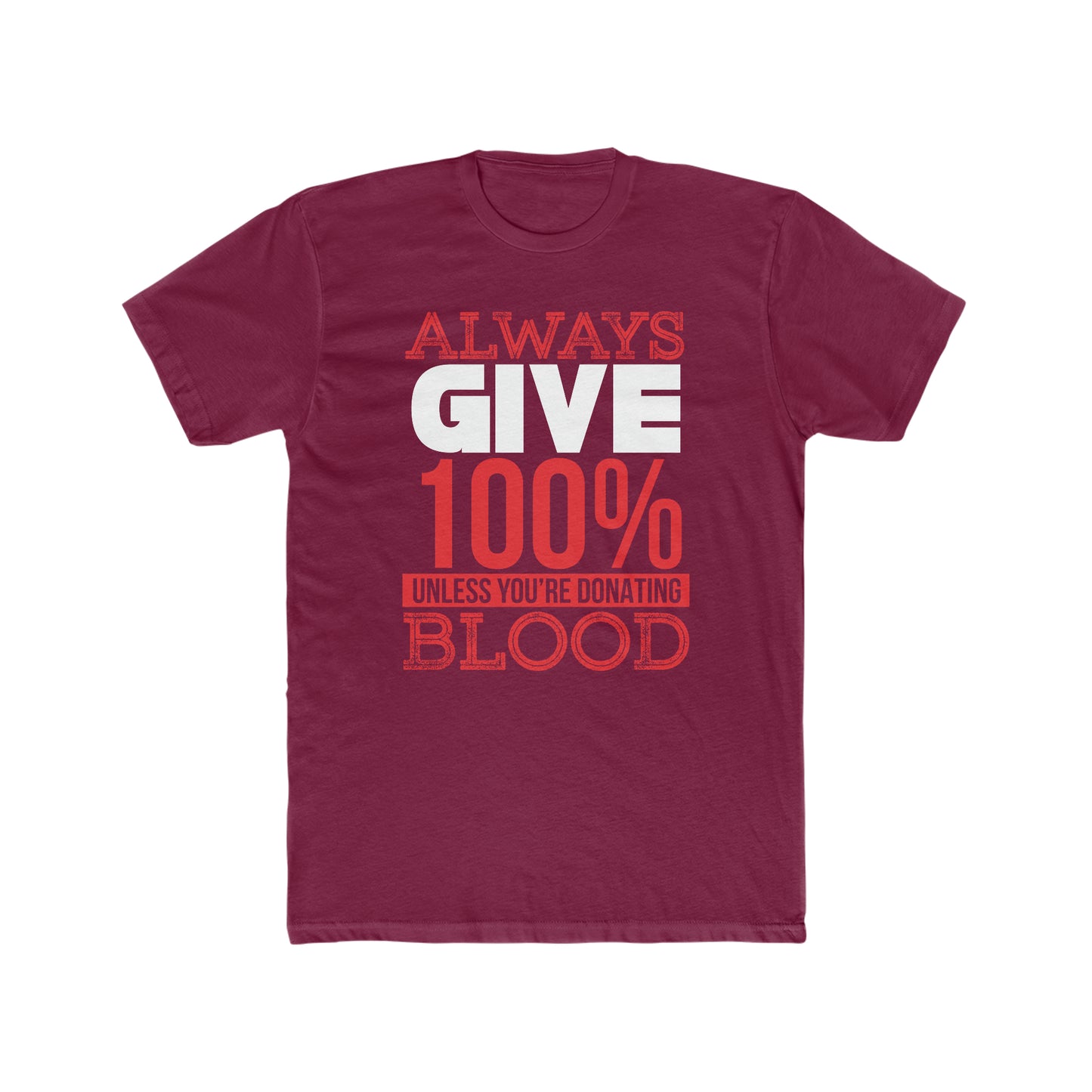 Always Give 100% Unless You Are Donating Blood -  Men's Cotton Crew Tee