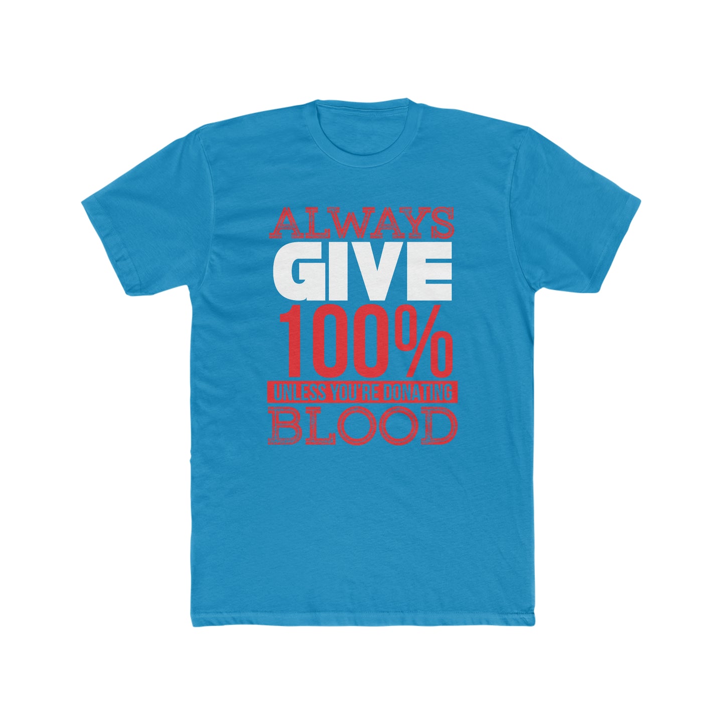 Always Give 100% Unless You Are Donating Blood -  Men's Cotton Crew Tee