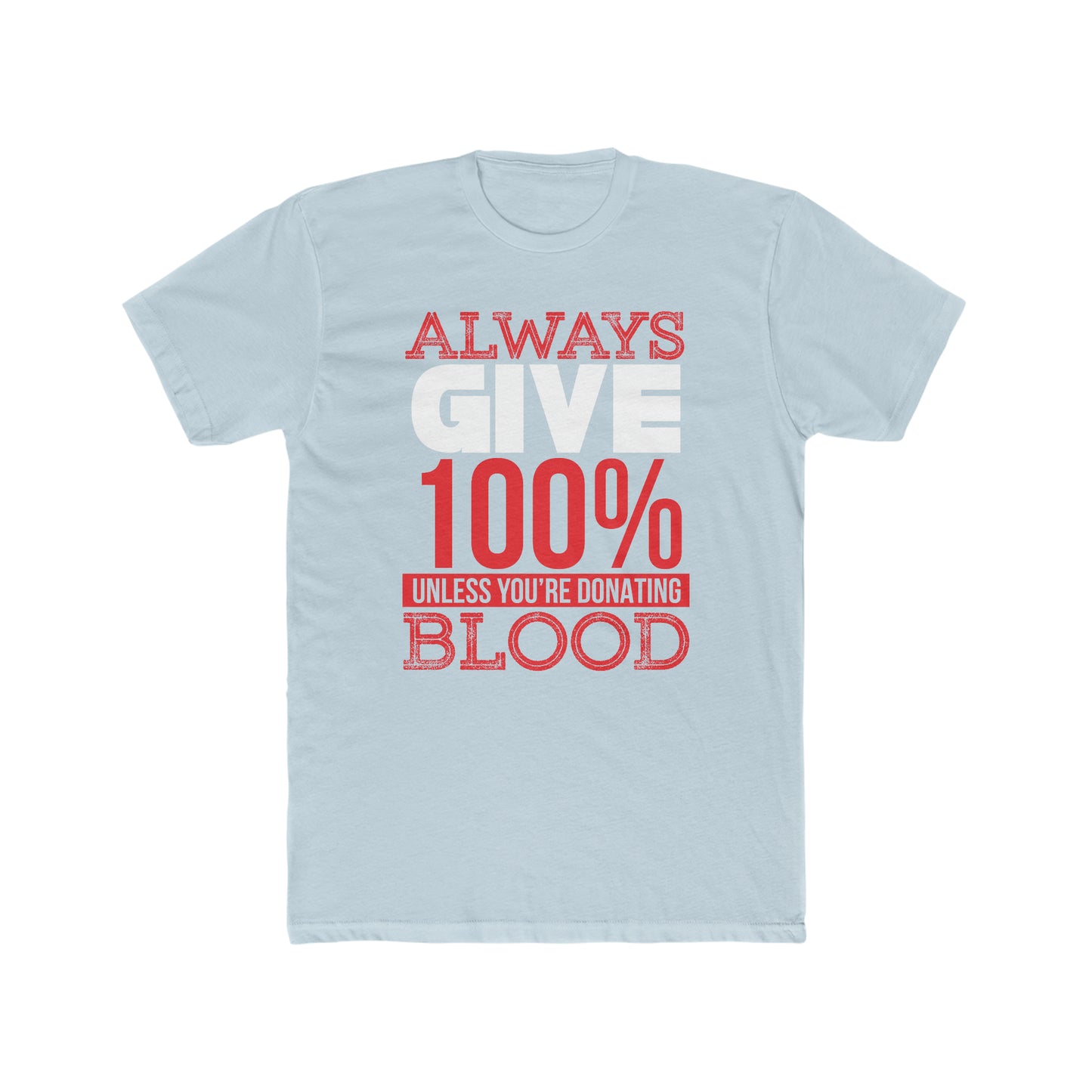 Always Give 100% Unless You Are Donating Blood -  Men's Cotton Crew Tee