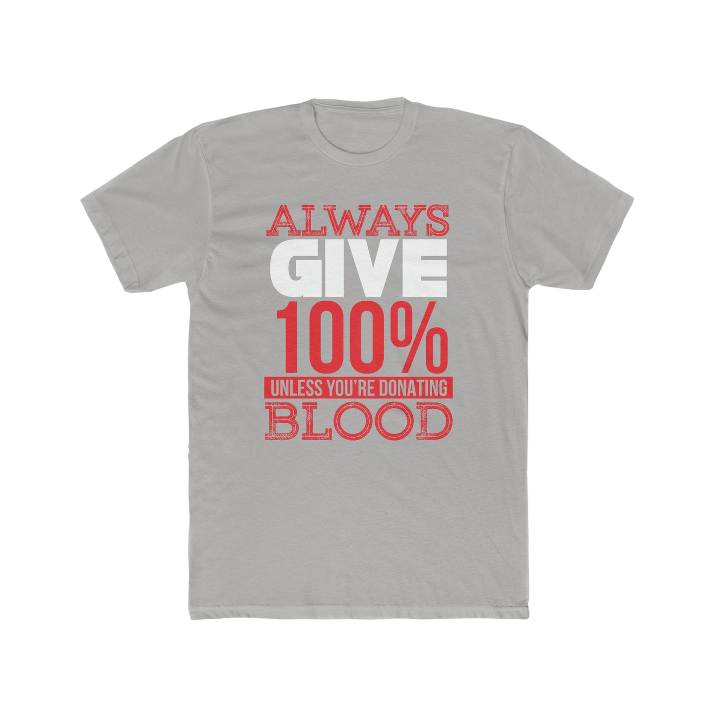 Always Give 100% Unless You Are Donating Blood -  Men's Cotton Crew Tee