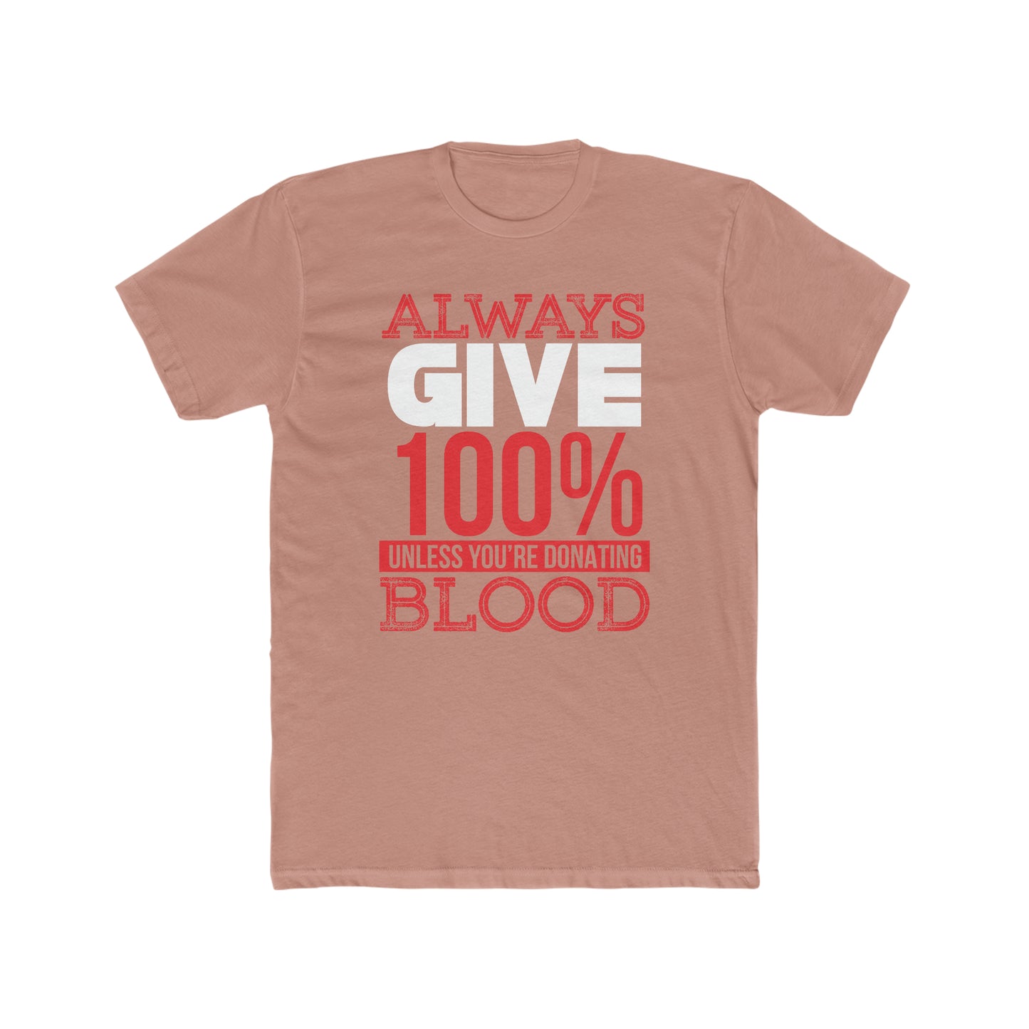 Always Give 100% Unless You Are Donating Blood -  Men's Cotton Crew Tee