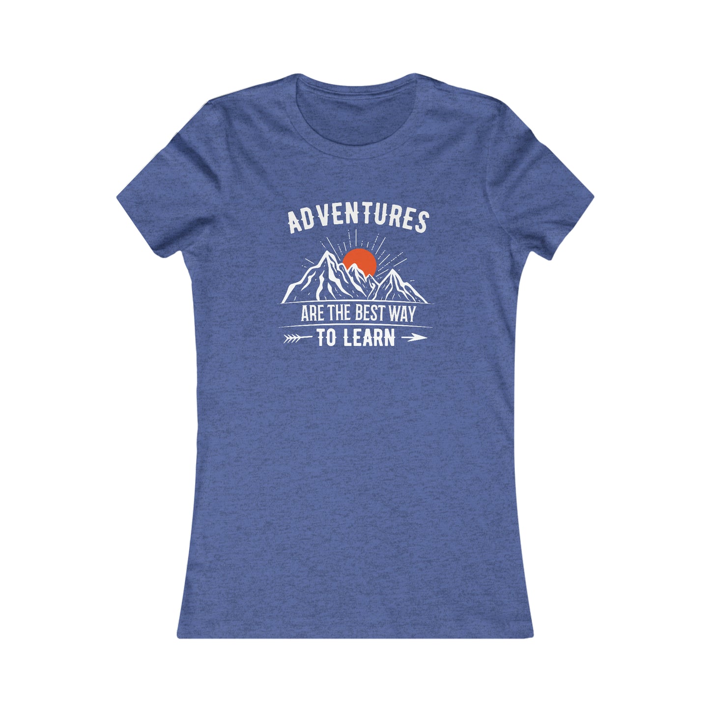 Adventures Are The Best Way To Learn  -  Women's Tee