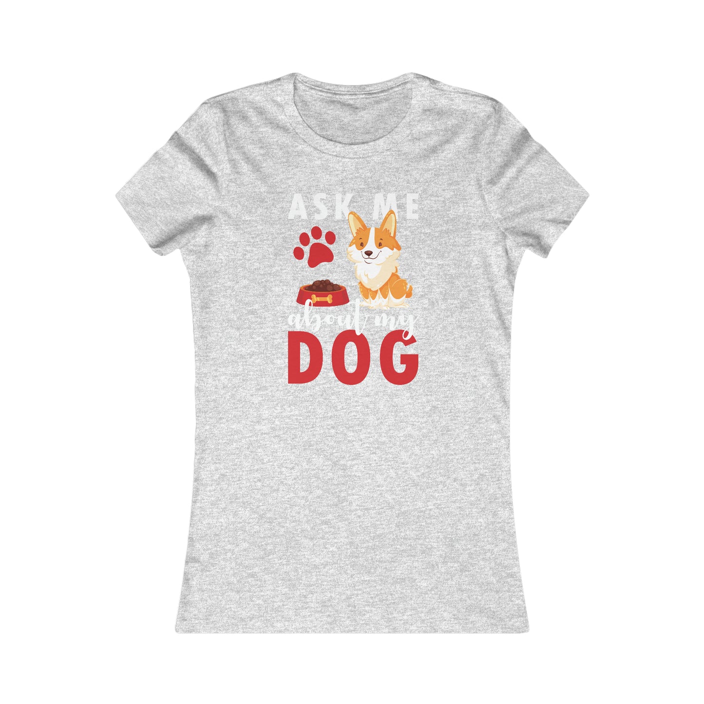 Ask Me About My Dog - Women's Tee