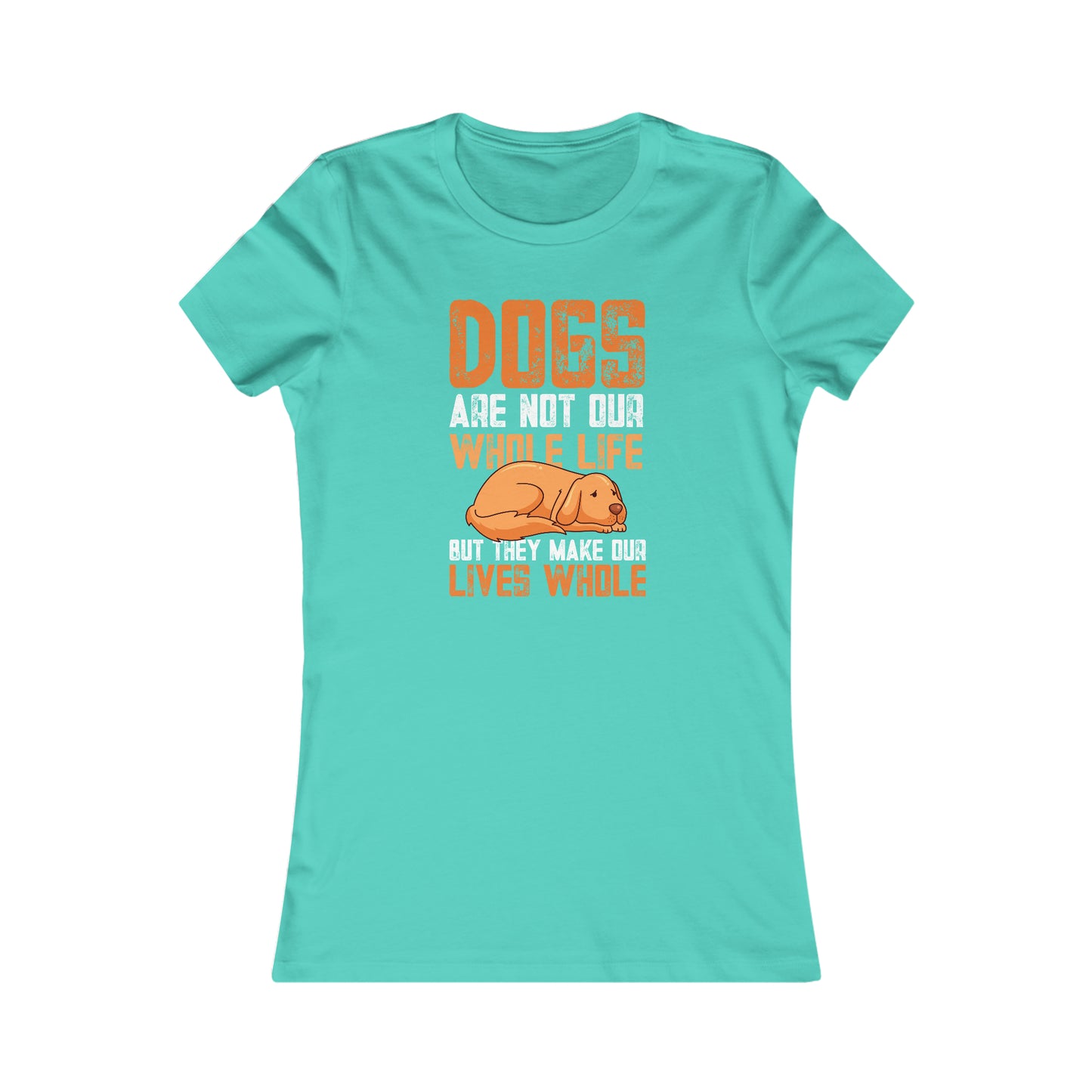 Dogs Are Not Our Whole Life but They Make Our Lives Whole - Women's Tee