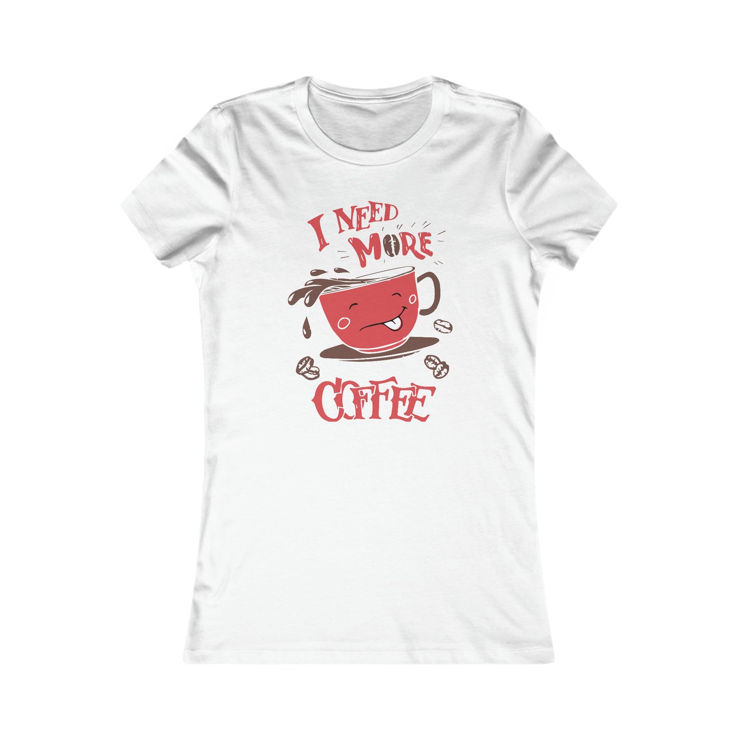 I Need More Coffee -  Women's Tee