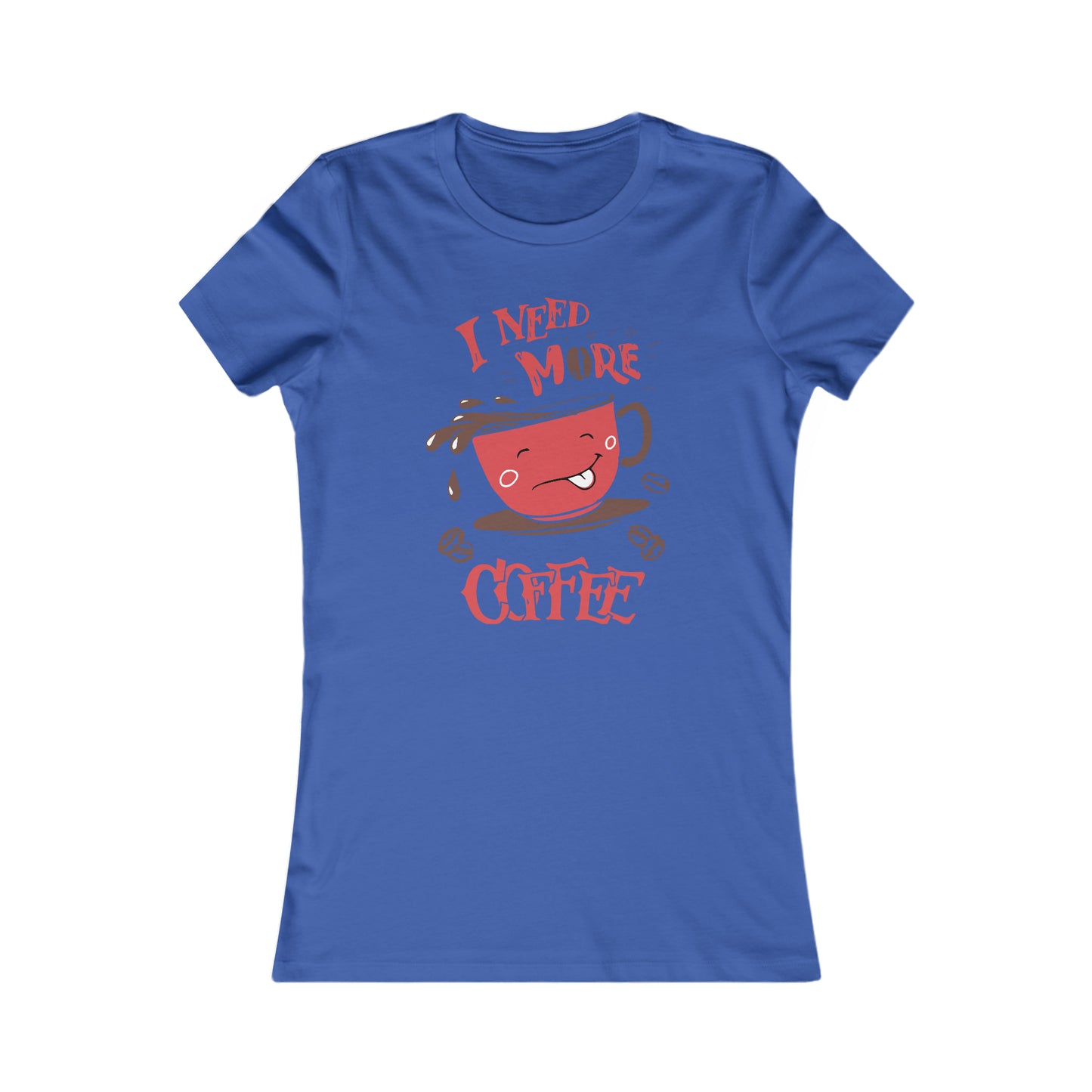 I Need More Coffee -  Women's Tee