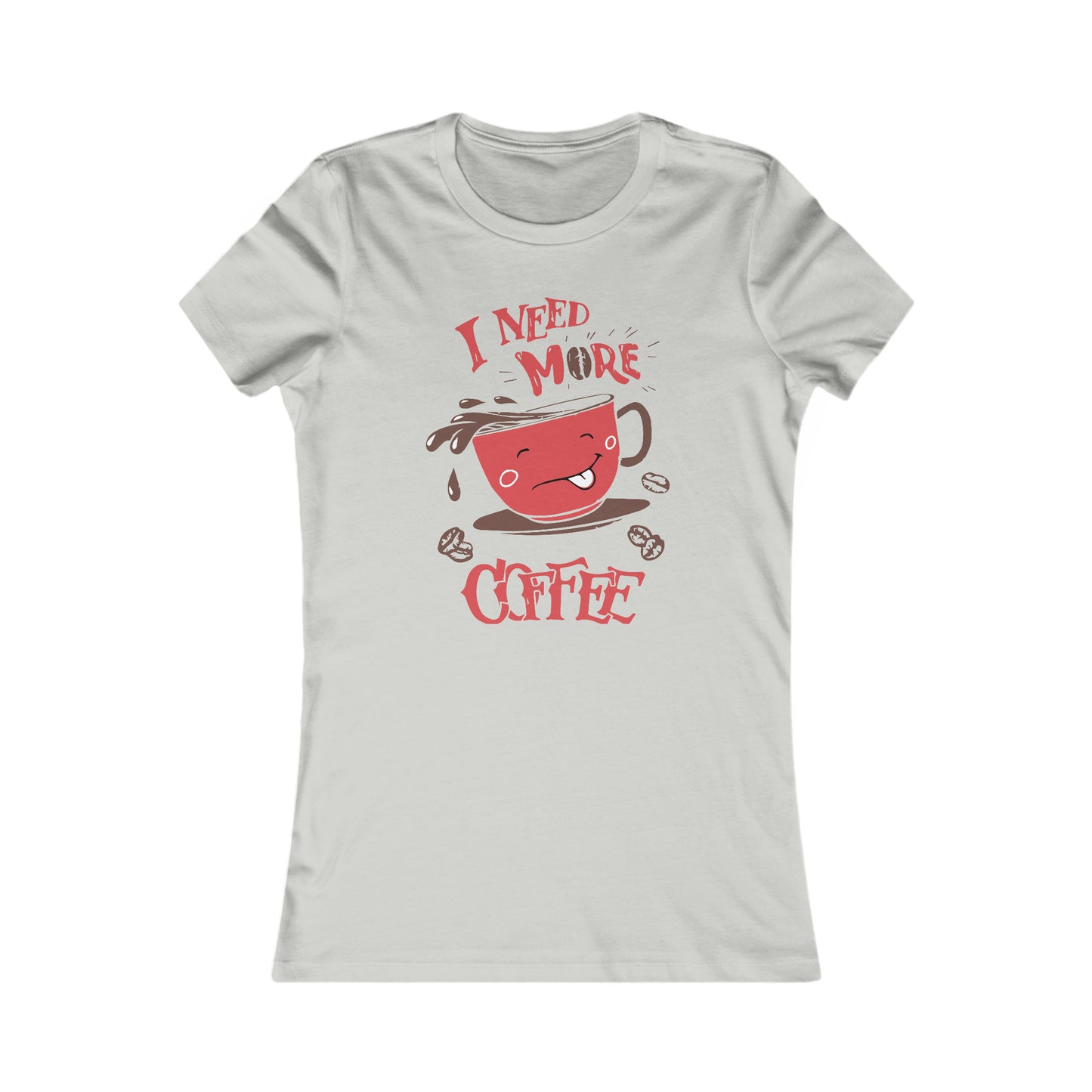 I Need More Coffee -  Women's Tee